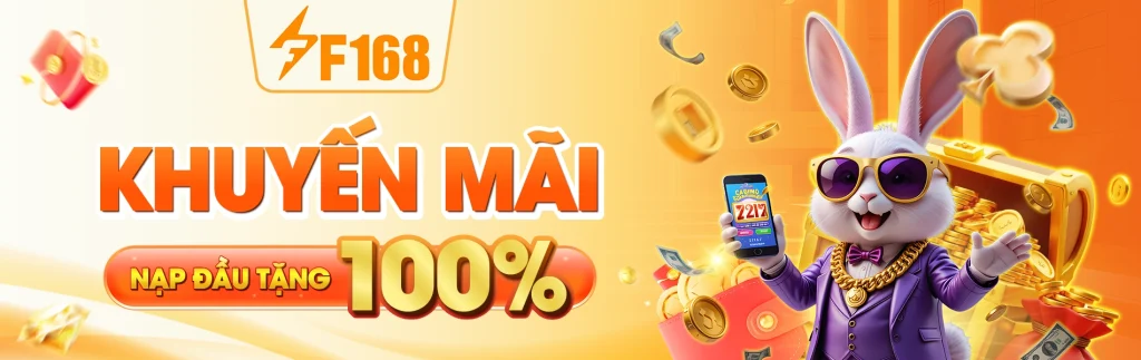 khuyến mãi nạp đầu thưởng 100% khi trải nghiệm tại f168